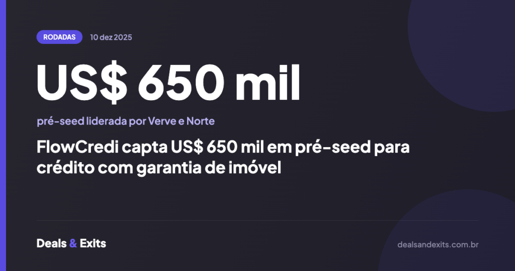 FlowCredi capta US$ 650 mil em pré-seed para crédito com garantia de imóvel