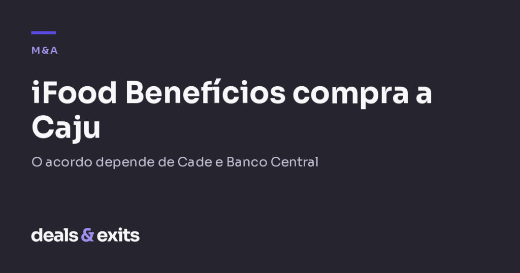 iFood Benefícios assina acordo para comprar a Caju