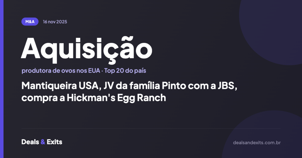 Mantiqueira USA, JV da família Pinto com a JBS, compra a Hickman's Egg Ranch