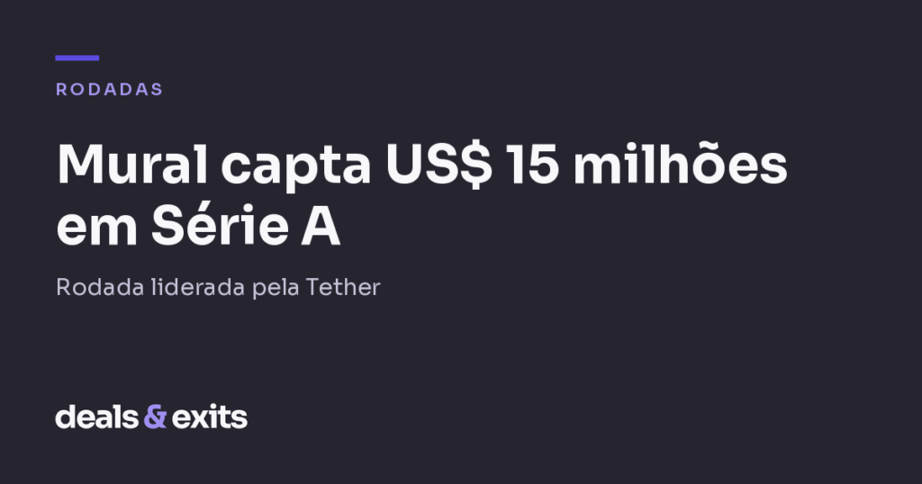 Mural capta US$ 15 milhões em Série A liderada pela Tether